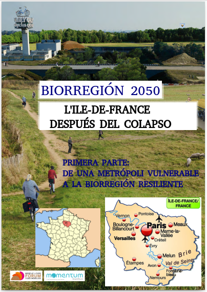 BIORREGIÓN 2050. L'Île de France después del colapso. Informe realizado por el Instituto Momentum en el que describen como sería L’Île de France, región a la que pertenece París, en el año 2050, después de haberse producido el colapso de la civilización termoindustrial.