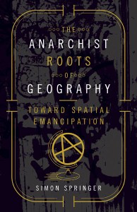 Book review: Simon Springer ‘The Anarchist Roots of Geography’